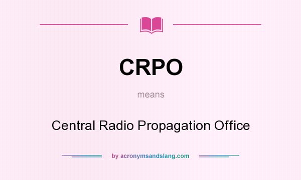 What does CRPO mean? It stands for Central Radio Propagation Office