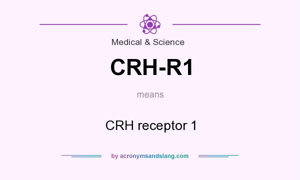 What does CRH-R1 mean? It stands for CRH receptor 1