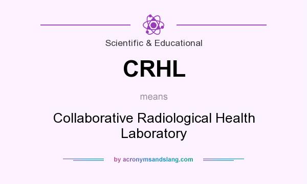 What does CRHL mean? It stands for Collaborative Radiological Health Laboratory