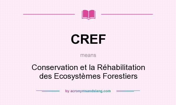 What does CREF mean? It stands for Conservation et la Réhabilitation des Ecosystèmes Forestiers