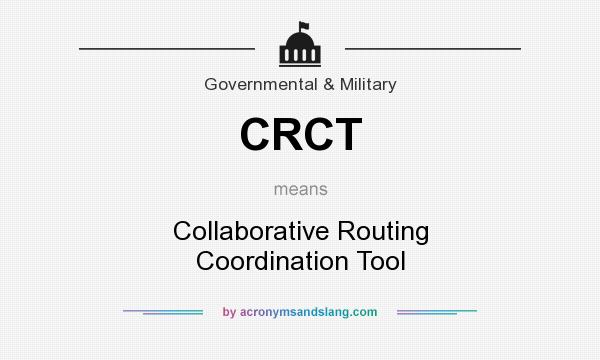 What does CRCT mean? It stands for Collaborative Routing Coordination Tool