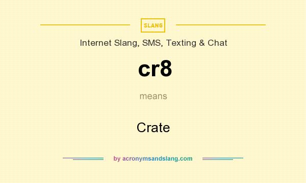 What does cr8 mean? It stands for Crate