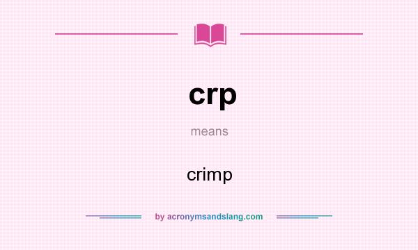 What does crp mean? It stands for crimp