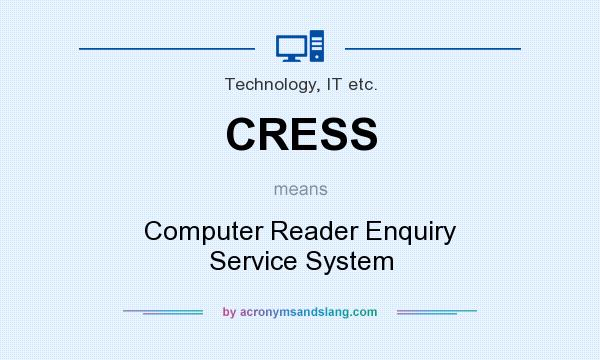 What does CRESS mean? It stands for Computer Reader Enquiry Service System