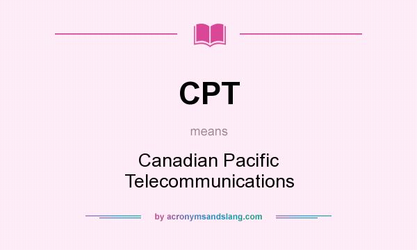What does CPT mean? It stands for Canadian Pacific Telecommunications