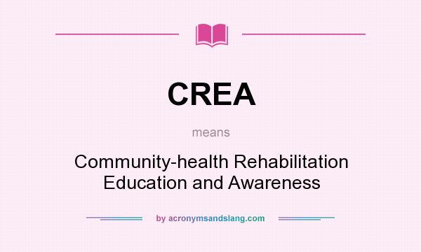 What does CREA mean? It stands for Community-health Rehabilitation Education and Awareness