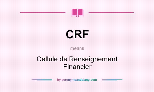 What does CRF mean? It stands for Cellule de Renseignement Financier