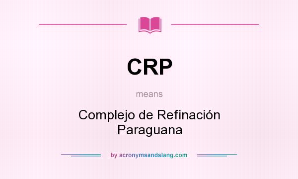 What does CRP mean? It stands for Complejo de Refinación Paraguana