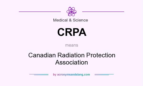 What does CRPA mean? It stands for Canadian Radiation Protection Association