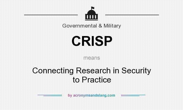 What does CRISP mean? It stands for Connecting Research in Security to Practice