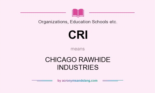 What does CRI mean? It stands for CHICAGO RAWHIDE INDUSTRIES