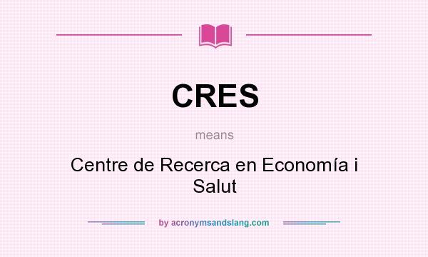 What does CRES mean? It stands for Centre de Recerca en Economía i Salut