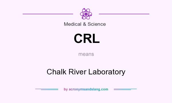 What does CRL mean? It stands for Chalk River Laboratory