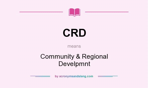 What does CRD mean? It stands for Community & Regional Develpmnt