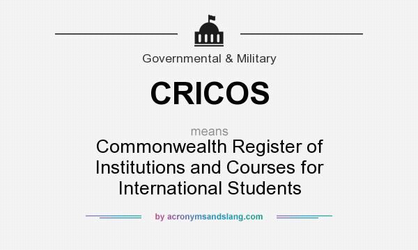 What does CRICOS mean? It stands for Commonwealth Register of Institutions and Courses for International Students