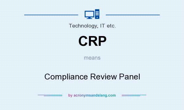 What does CRP mean? It stands for Compliance Review Panel