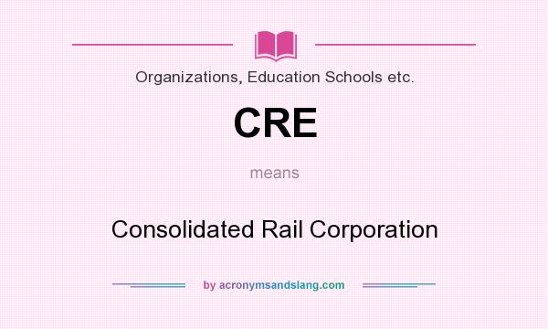 What does CRE mean? It stands for Consolidated Rail Corporation
