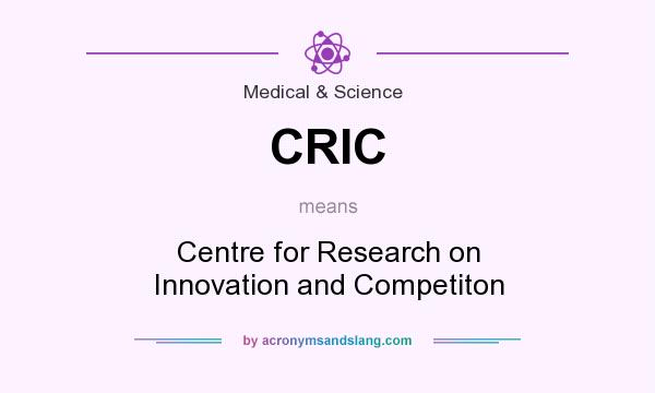 What does CRIC mean? It stands for Centre for Research on Innovation and Competiton