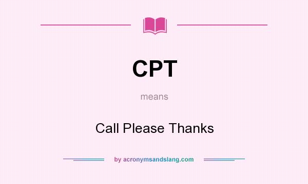 What does CPT mean? It stands for Call Please Thanks