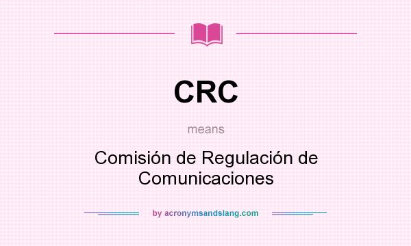 What does CRC mean? It stands for Comisión de Regulación de Comunicaciones