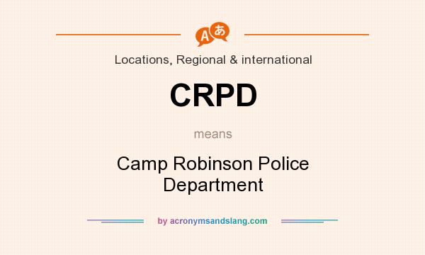 What does CRPD mean? It stands for Camp Robinson Police Department