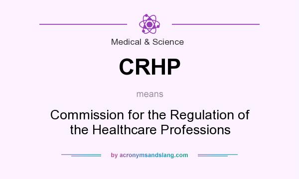 What does CRHP mean? It stands for Commission for the Regulation of the Healthcare Professions