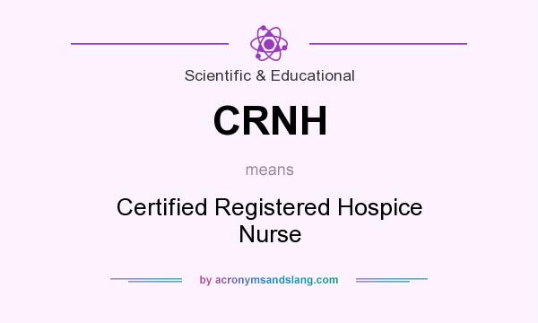 What does CRNH mean? It stands for Certified Registered Hospice Nurse