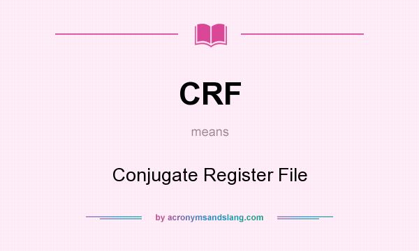 What does CRF mean? It stands for Conjugate Register File