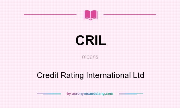 What does CRIL mean? It stands for Credit Rating International Ltd