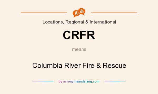 What does CRFR mean? It stands for Columbia River Fire & Rescue