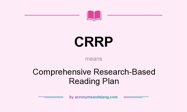 What does CRRP mean? It stands for Comprehensive Research-Based Reading Plan