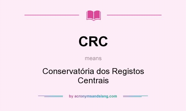 What does CRC mean? It stands for Conservatória dos Registos Centrais