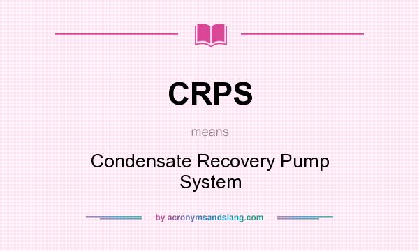 What does CRPS mean? It stands for Condensate Recovery Pump System