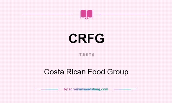 What does CRFG mean? It stands for Costa Rican Food Group