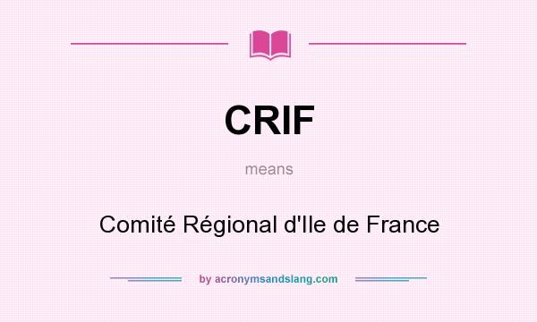 What does CRIF mean? It stands for Comité Régional d`Ile de France