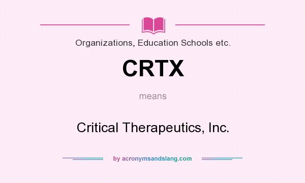 What does CRTX mean? It stands for Critical Therapeutics, Inc.