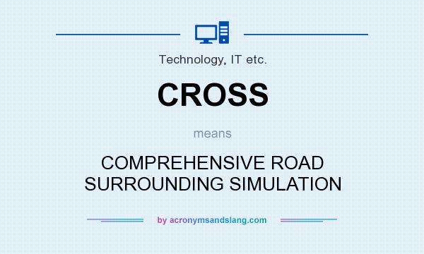 What does CROSS mean? It stands for COMPREHENSIVE ROAD SURROUNDING SIMULATION