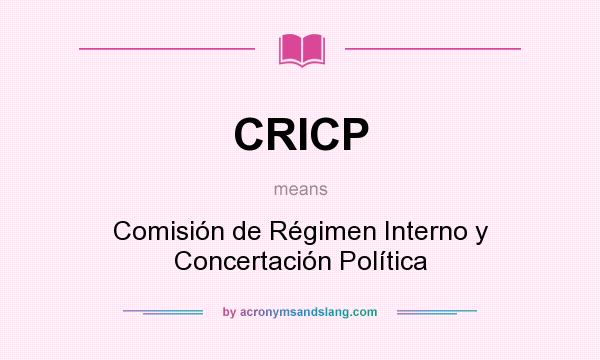 What does CRICP mean? It stands for Comisión de Régimen Interno y Concertación Política