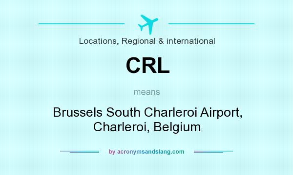 What does CRL mean? It stands for Brussels South Charleroi Airport, Charleroi, Belgium