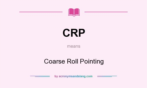 What does CRP mean? It stands for Coarse Roll Pointing