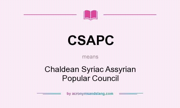 What does CSAPC mean? It stands for Chaldean Syriac Assyrian Popular Council