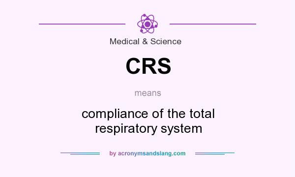 What does CRS mean? It stands for compliance of the total respiratory system