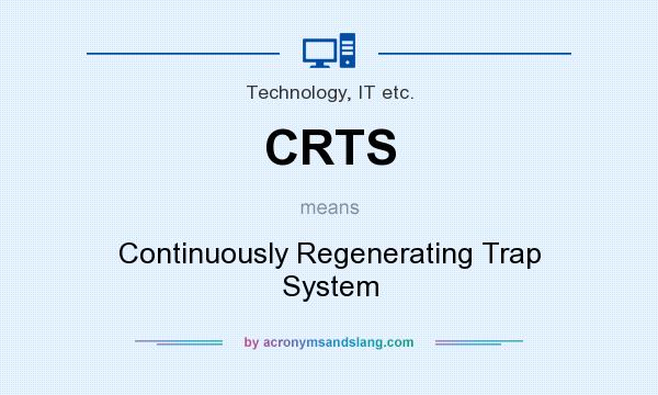 What does CRTS mean? It stands for Continuously Regenerating Trap System