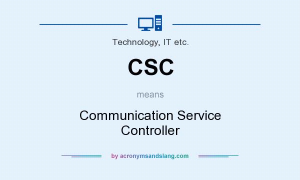 What does CSC mean? It stands for Communication Service Controller