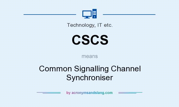 What does CSCS mean? It stands for Common Signalling Channel Synchroniser