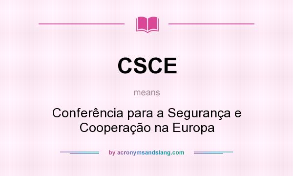 What does CSCE mean? It stands for Conferência para a Segurança e Cooperação na Europa