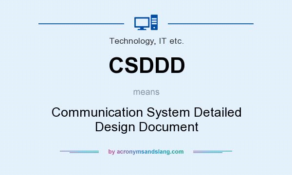 What does CSDDD mean? It stands for Communication System Detailed Design Document