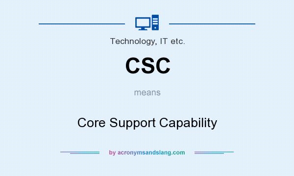 What does CSC mean? It stands for Core Support Capability