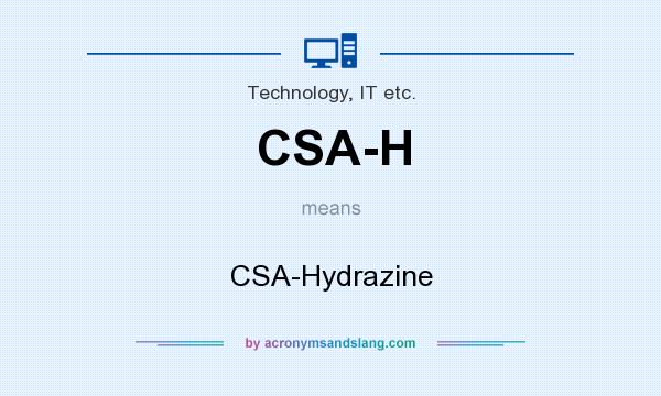 What does CSA-H mean? It stands for CSA-Hydrazine