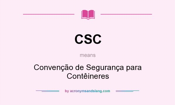 What does CSC mean? It stands for Convenção de Segurança para Contêineres